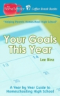 Your Goals This Year : A Year-by-Year Guide to Homeschooling High School - Book