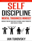Self-Discipline : Mental Toughness Mindset: Increase Your Grit and Focus to Become a Highly Productive (and Peaceful!) Person - Book