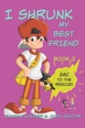 I Shrunk My Best Friend! - Book 2 - Zac to the Rescue! : Books for Girls ages 9-12 - Book