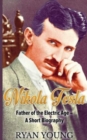 Nikola Tesla : Father of the Electric Age - A Short Biography - Book