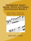 Trombone Sheet Music With Lettered Noteheads Book 1 : 20 Easy Pieces For Beginners - Book