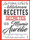 Les fabuleuses et delicieuses recettes secretes de Mamie Aurelie : Petites fetes et grands festins - Book