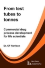 From test tubes to tonnes : Commercial drug process development for life scientists - Book