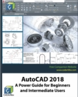 AutoCAD 2018 : A Power Guide for Beginners and Intermediate Users - Book