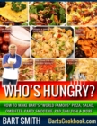 Who's Hungry? : How To Make Bart's "World Famous" Pizza, Salad, Omelette, Party Smoothie, Pad Thai Dish & More - Book