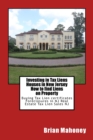 Investing in Tax Liens Houses in New Jersey How to find Liens on Property : Buying Tax Lien certificates Foreclosures in NJ Real Estate Tax Lien Sales NJ - Book