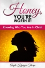 Honey, You're Worth It! : Knowing Who Are In Christ - Book