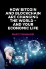 How Bitcoin and Blockchain Are Changing the World - and Your Economic Life - Book