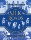 The Silk Roads : The Extraordinary History that created your World - Illustrated Edition - eBook
