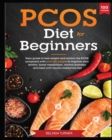 PCOS Diet for Beginners : Easy Guide to lose Weight and control the PCOS symptoms with over 100 recipes to improve your Fertility, Boost Metabolism, Control Diabetes and Heal with Insulin Resistance D - Book