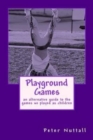 Playground Games : an alternative guide to the games we played as children - Book