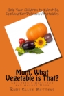 Mum, What Vegetable is That? : A Question and Answer Book to Help Children Identify Vegies - Book
