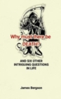 Why must there be DEATH? AND SIX OTHER INTRIGUING QUESTIONS IN LIFE - Book