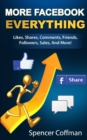 More Facebook Everything : Likes, Shares, Comments, Friends, Followers, Sales, And More! - Book