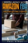 Making Money With Amazon FBA : Ways to Make Money on Amazon, Tips for Getting Started Selling, and Mistakes to Avoid When Selling with Amazon FBA - Book