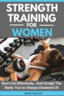 Strength Training For Women : Burn Fat Effectively...And Sculpt The Body You've Always Dreamed Of - Book