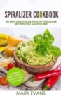 Spiralizer Cookbook : 60 Best Delicious & Healthy Spiralizer Recipes You Have to Try! - Book