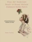 Wall Art Made Easy : Ready to Frame Vintage Harrison Fisher Prints: 30 Beautiful Illustrations to Transform Your Home - Book