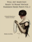 Wall Art Made Easy : Ready to Frame Vintage Harrison Fisher Prints Volume 2: 30 Beautiful Illustrations to Transform Your Home - Book