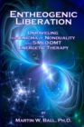 Entheogenic Liberation : Unraveling the Enigma of Nonduality with 5-MeO-DMT Energetic Therapy - Book