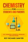 Chemistry for Students and Parents : Key chemistry concepts, problems and solutions - Book