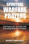 Spiritual Warfare Prayers : 230 Prayers for Success and Activating Miracles Of Prayer - Book
