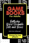 Game Books for Adults : Word Scramble, Dots and Boxes and Battleship - Book