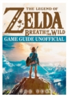 The Legend of Zelda Breath of the Wild Game Guide Unofficial - Book