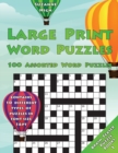 Large Print Word Puzzles : 100 Assorted Word Puzzles: Contains 10 Different Types of Puzzles in Font Size 16pt (UK Edition) - Book