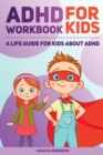 ADHD Workbook for Kids : A Life Guide for Kids About ADHD - Book