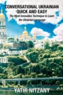 Conversational Ukrainian Quick and Easy : The Most Innovative Technique to Learn the Ukrainian Language. For Beginners, Intermediate, and Advanced Speakers - Book