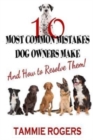 10 Most Common Mistakes Dog Owners Make : And How to Resolve Them! - Book