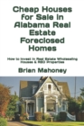 Cheap Houses for Sale in Alabama Real Estate Foreclosed Homes : How to Invest in Real Estate Wholesaling Houses & REO Properties - Book