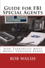 Guide for FBI Special Agents : How Terrorists Move Money Through Banks - Book