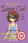Diary of a Super Girl - Book 5 : Out of this World: Books for Girls 9 -12 - Book