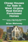 Cheap Houses for Sale in West Virginia Real Estate Foreclosed Homes : How to Invest in Real Estate Wholesaling Houses & REO Properties - Book