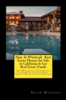 How To Wholesale Real Estate Houses for Sale in California & Get Real Estate Funds : Get Wholesale Properties & Find California Real Estate Wholesaling Houses - Book