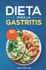 Dieta Para La Gastritis : 90 Deliciosas Recetas Libres de Gluten y Lacteos Para El Tratamiento, Prevencion y Cura De La Gastritis - Book