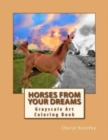 Horses From Your Dreams : Grayscale Art Coloring Book - Book