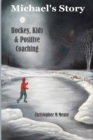 Michael's Story : Hockey, Kids & Positive Coaching - Book