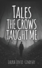 Tales the Crows Taught Me : Seventeen Supernatural Tales to Make Your Skin Crawl - Book