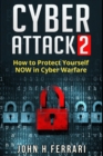 Cyber Attacks : How to Protect Yourself NOW in Cyber Warfare - Book