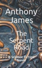 The Serpent Road : A Science Fiction Novel - Book