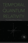 Temporal Quantum Relativity : The Untold Story of Space - Book