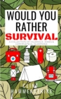 Would You Rather Survival : A collection of hilarious hypothetical questions - Book