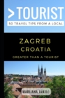 Greater Than a Tourist - Zagreb Croatia : 50 Travel Tips from a Local - Book