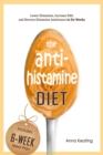 The AntiHistamine Diet : Lower Histamine, Increase DAO, and Reverse Histamine Intolerance in Six Weeks - Book