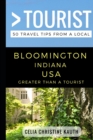 Greater Than a Tourist - Bloomington Indiana USA : 50 Travel Tips from a Local - Book