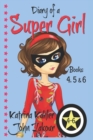 Diary of a SUPER GIRL - Books 4 - 6 : Books for Girls 9-12 - Book