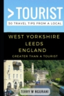 Greater Than a Tourist - West Yorkshire Leeds England : 50 Travel Tips from a Local - Book